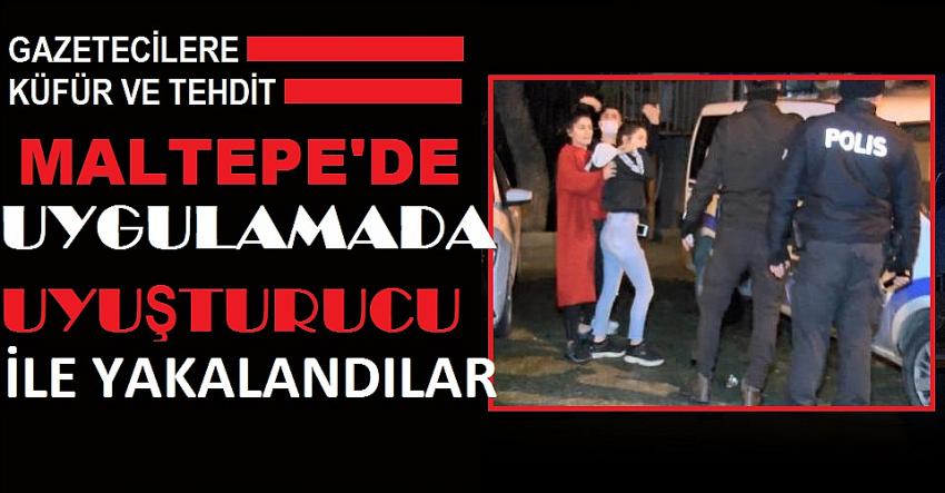 Maltepe’de polise uyuşturucu ile yakalandılar ve tehdit ettiler
