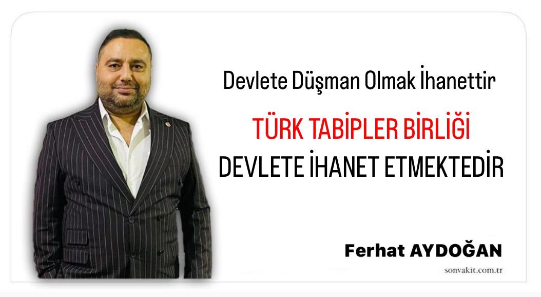 Türk tabipler birliği Türk devletine ihanet etmektedir