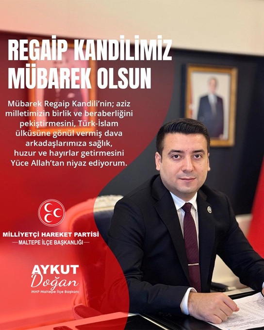 MHP Maltepe İlçe Başkanı Aykut DOĞAN: Regaip Kandiliniz Mübarek olsun