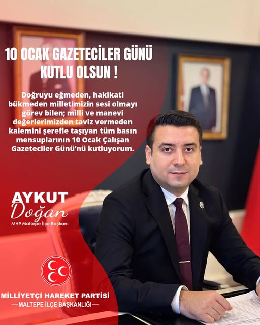 MHP Maltepe İlçe Başkanı Doğan’dan 10 Ocak Çalışan Gazeteciler Günü Mesajı