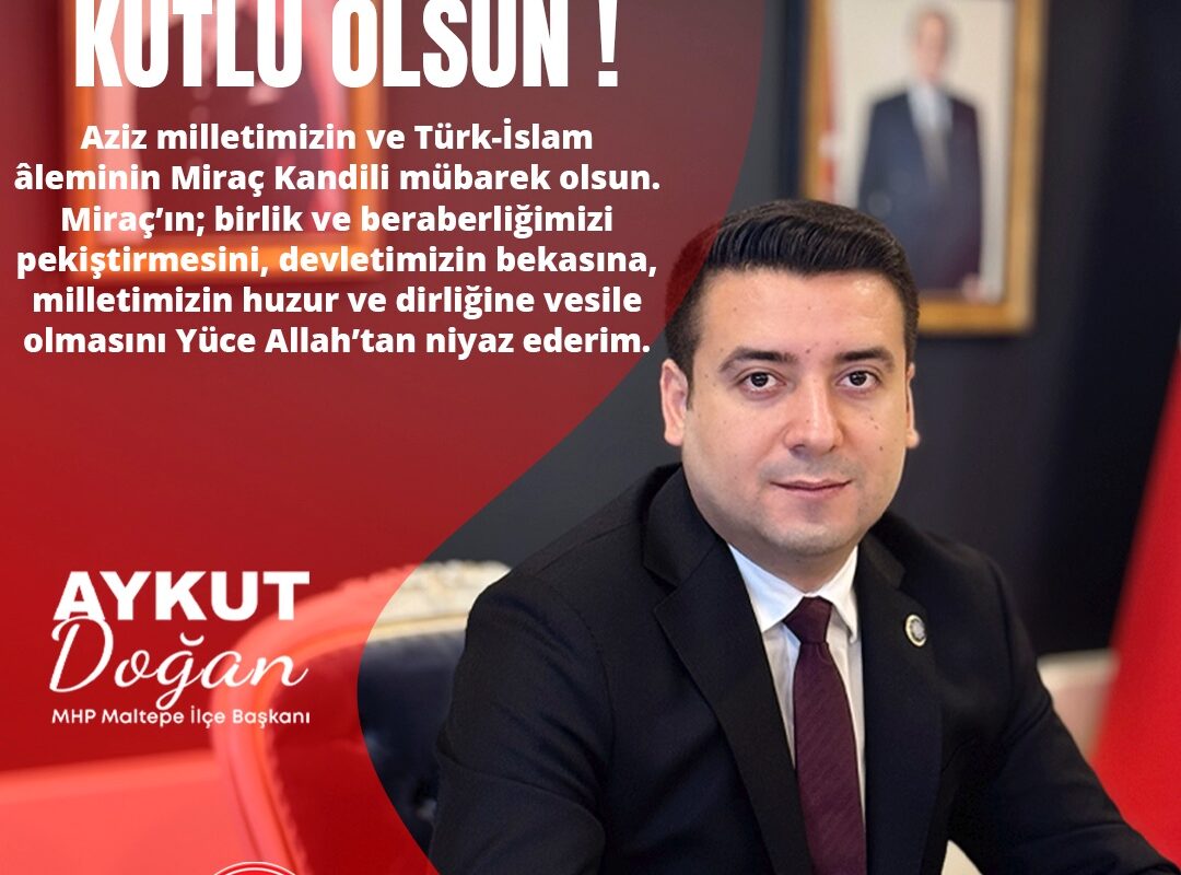 MHP Maltepe İlçe Başkanı Aykut Doğan’dan Miraç Kandili Mesajı