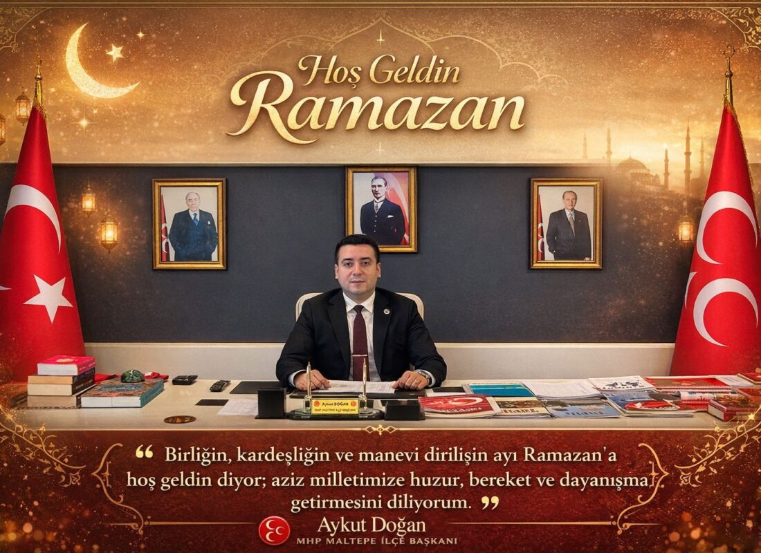 MHP Maltepe İlçe Başkanı Aykut Doğan’dan Ramazan Mesajı